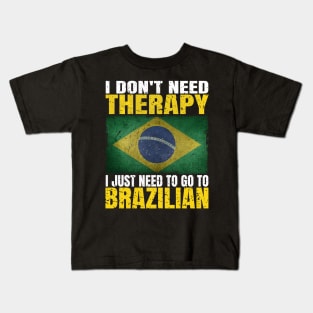 I Don't Need Therapy I Just Need To Go To Brazil Brazilian Flag Kids T-Shirt